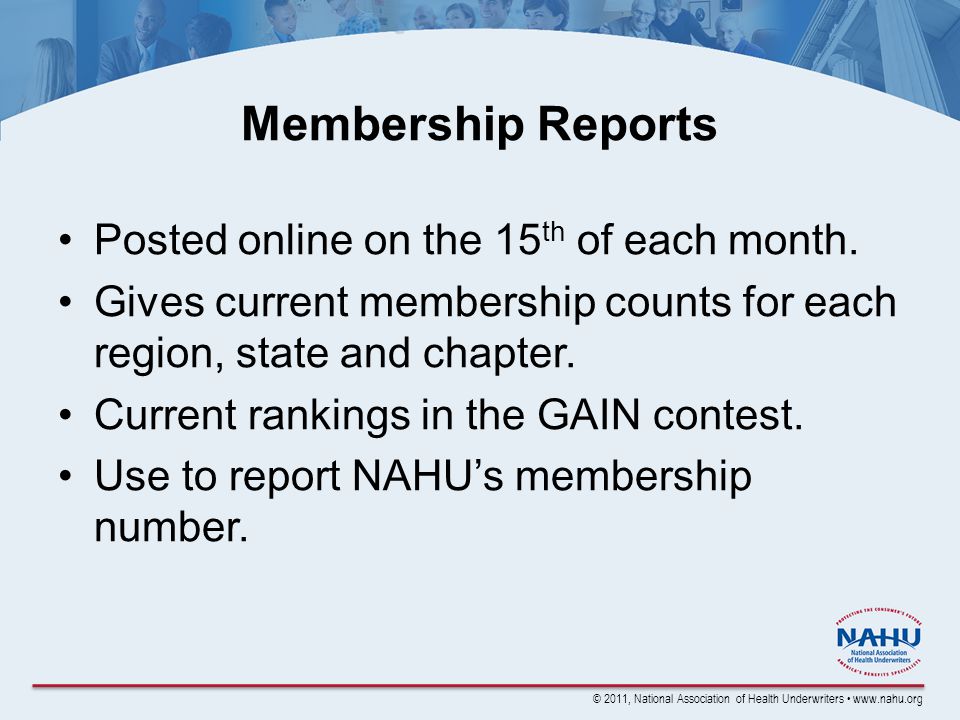 © 2011, National Association of Health Underwriters   Membership Reports Posted online on the 15 th of each month.