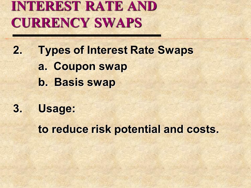 INTEREST RATE AND CURRENCY SWAPS 2. Types of Interest Rate Swaps a.