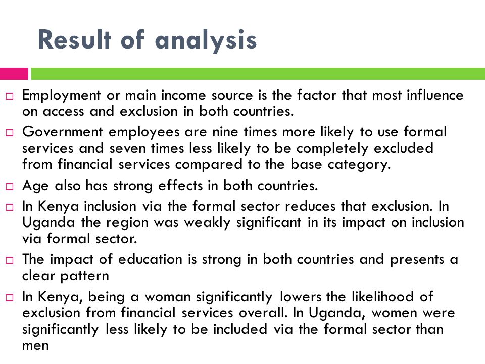 Result of analysis Employment or main income source is the factor that most influence on access and exclusion in both countries.