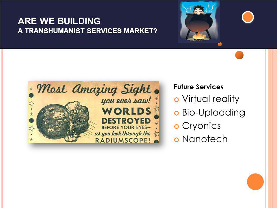 ARE WE BUILDING A TRANSHUMANIST SERVICES MARKET.
