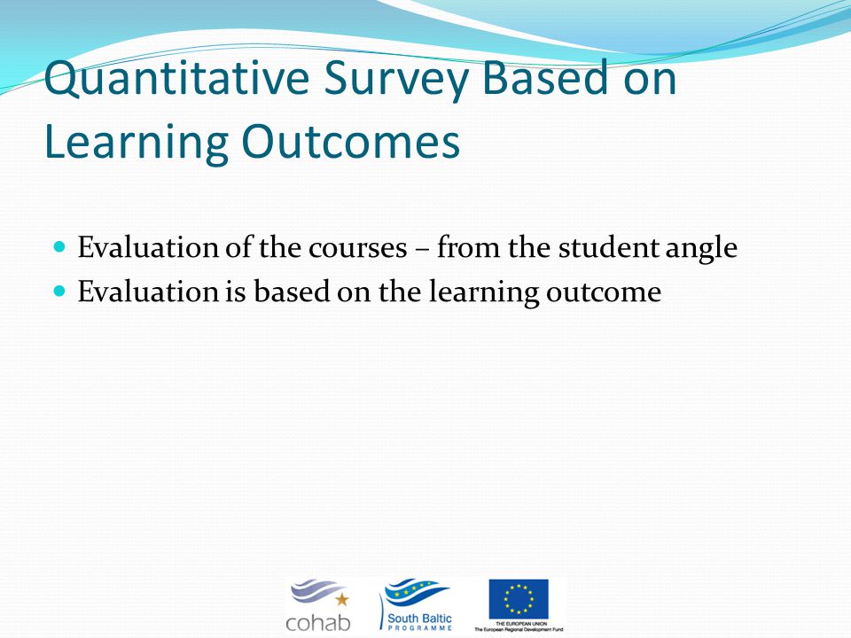 Quantitative Survey Based on Learning Outcomes Evaluation of the courses – from the student angle Evaluation is based on the learning outcome