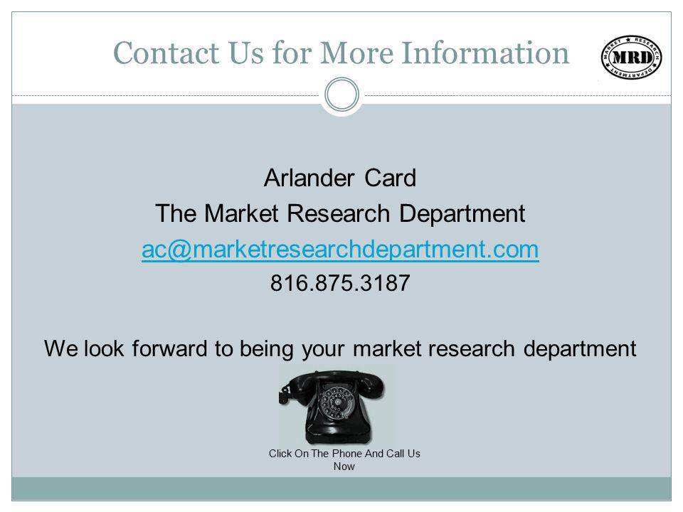 Contact Us for More Information Arlander Card The Market Research Department We look forward to being your market research department Click On The Phone And Call Us Now