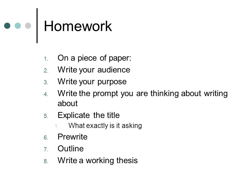 Homework 1. On a piece of paper: 2. Write your audience 3.