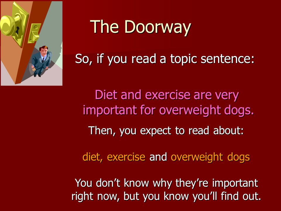 The Doorway So, if you read a topic sentence: Diet and exercise are very important for overweight dogs.