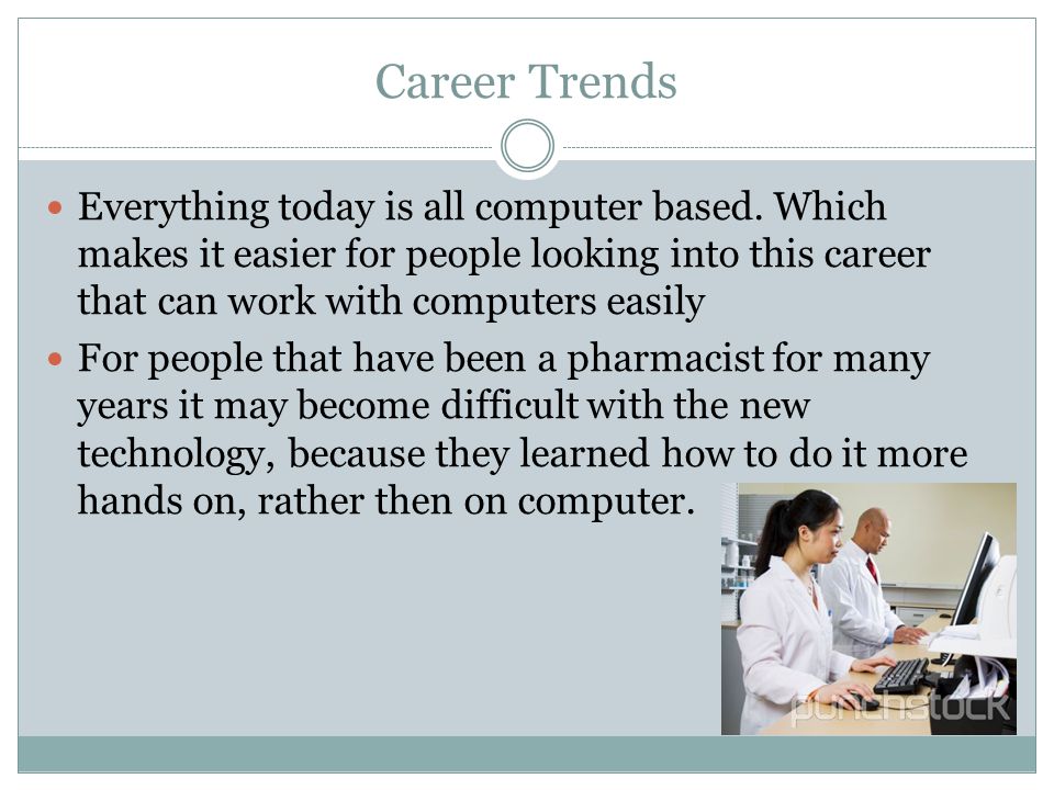 Career Trends Everything today is all computer based.
