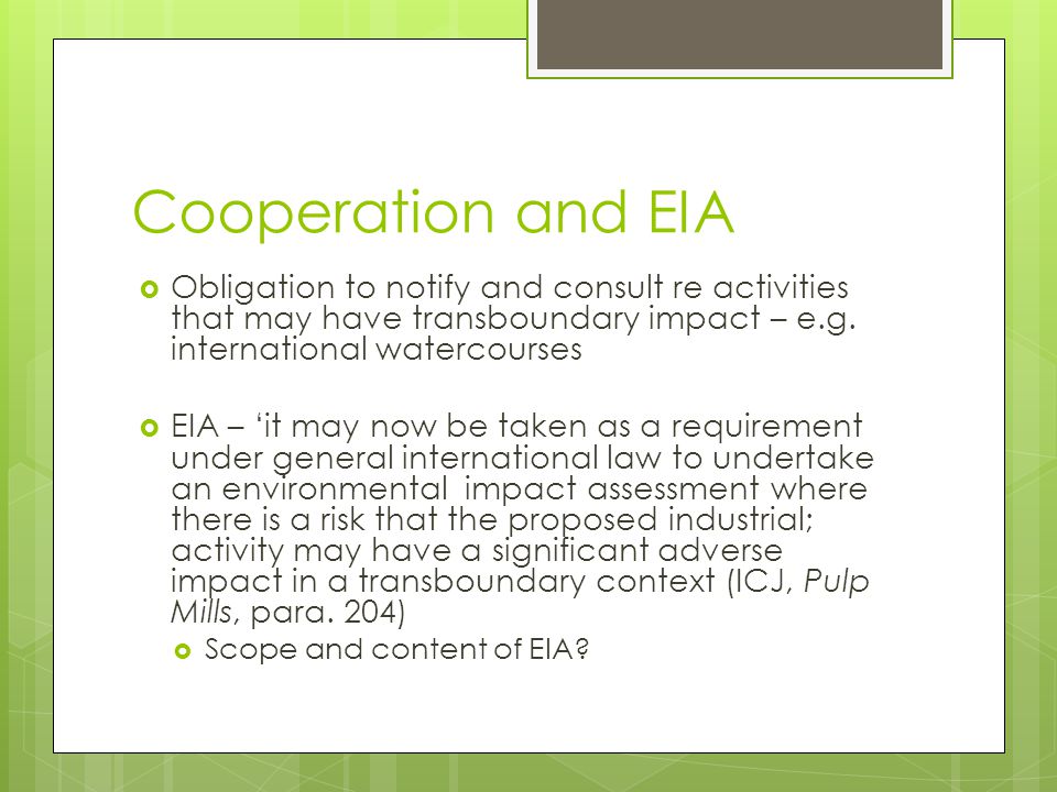 Cooperation and EIA Obligation to notify and consult re activities that may have transboundary impact – e.g.