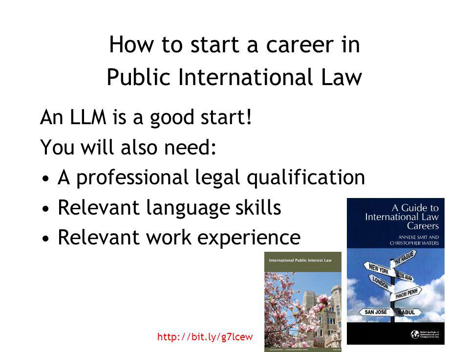 How to start a career in Public International Law An LLM is a good start.