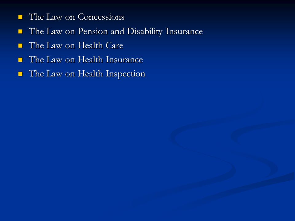 The Law on Concessions The Law on Concessions The Law on Pension and Disability Insurance The Law on Pension and Disability Insurance The Law on Health Care The Law on Health Care The Law on Health Insurance The Law on Health Insurance The Law on Health Inspection The Law on Health Inspection