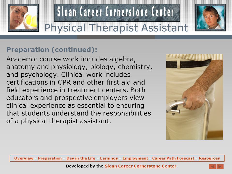 Preparation: Most physical therapist assistants earn an associate degree from an accredited physical therapist assistant program.