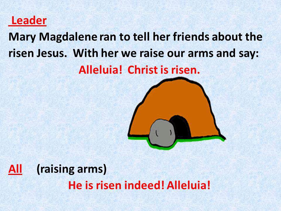 Leader Mary Magdalene ran to tell her friends about the risen Jesus.