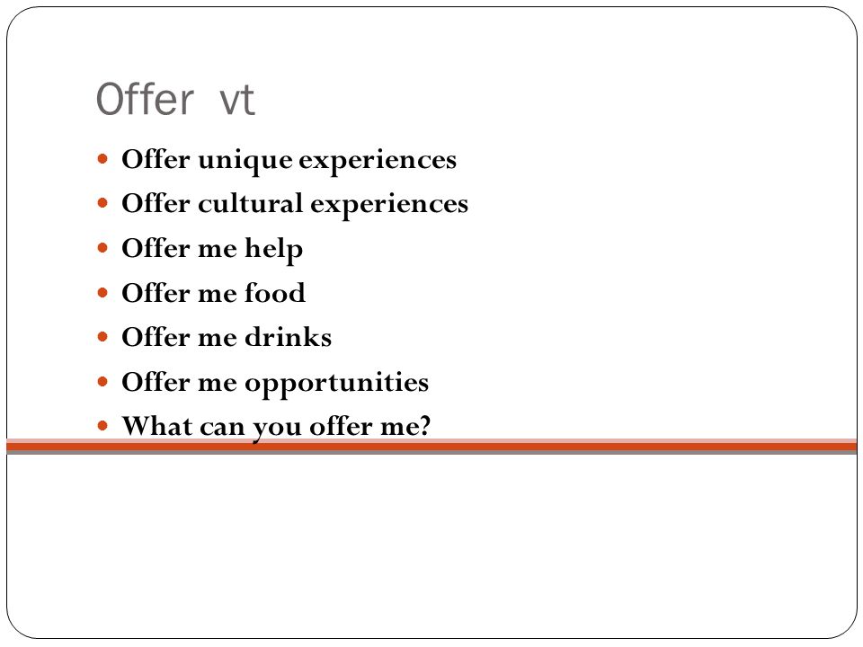 what can you offer me