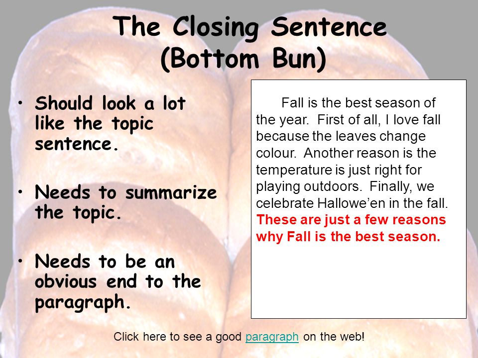 The Closing Sentence (Bottom Bun) Should look a lot like the topic sentence.