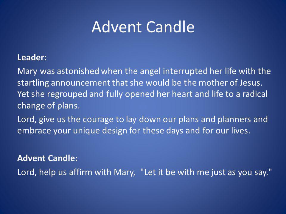 Advent Candle Leader: Mary was astonished when the angel interrupted her life with the startling announcement that she would be the mother of Jesus.