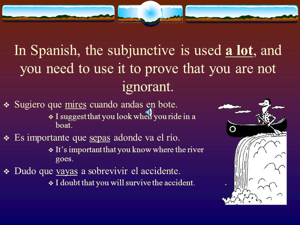 INDICATIVE SUBJUNCTIVE You are late. I am sick. Juan studies.