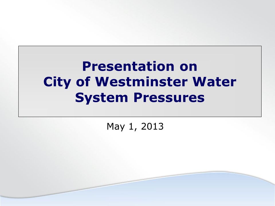 Presentation on City of Westminster Water System Pressures May 1, 2013