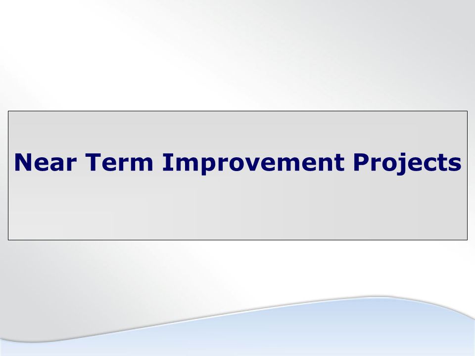 Near Term Improvement Projects