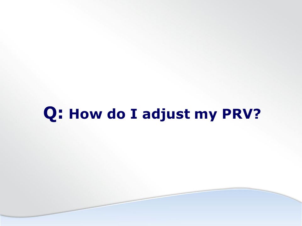 Q: How do I adjust my PRV