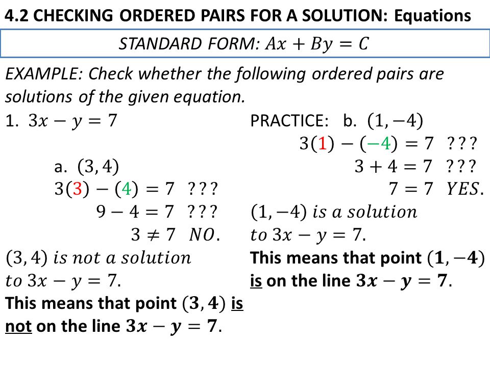 4.2 CHECKING ORDERED PAIRS FOR A SOLUTION: Equations EXAMPLE: Check whether the following ordered pairs are solutions of the given equation.