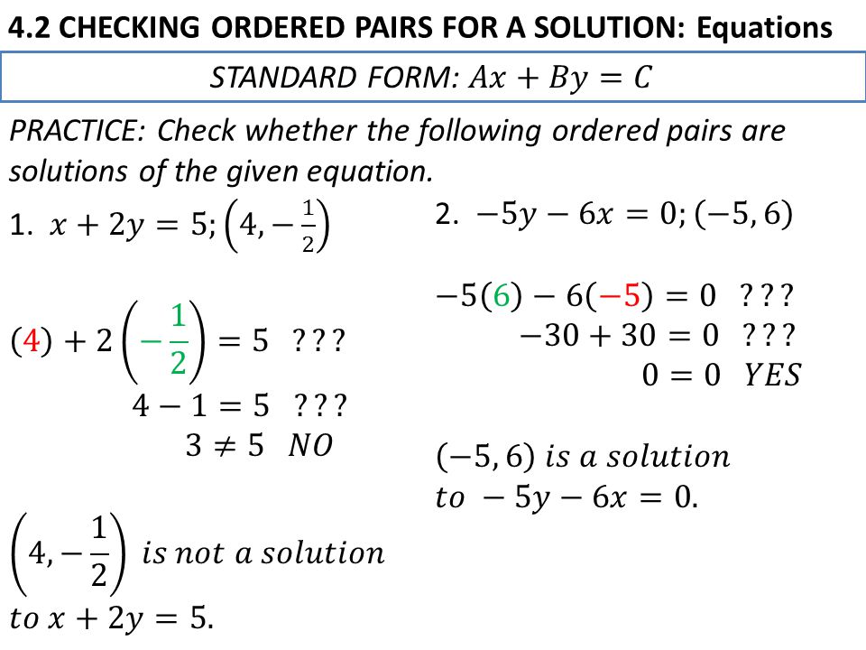 4.2 CHECKING ORDERED PAIRS FOR A SOLUTION: Equations PRACTICE: Check whether the following ordered pairs are solutions of the given equation.