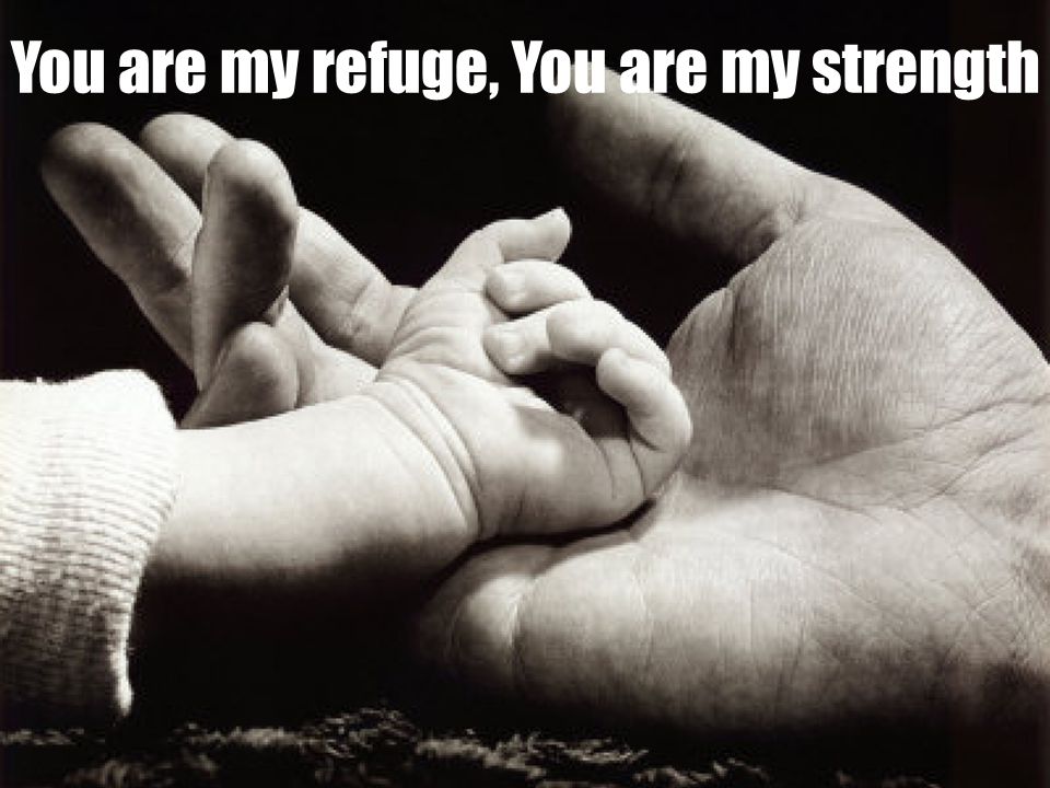You are my refuge, You are my strength