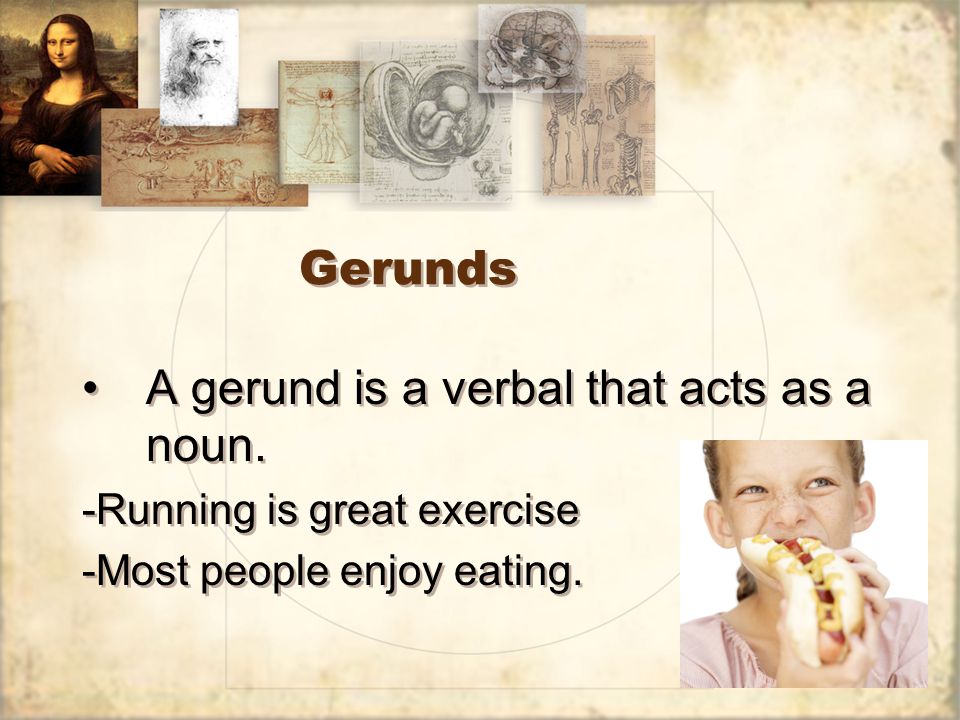 Gerunds A gerund is a verbal that acts as a noun.