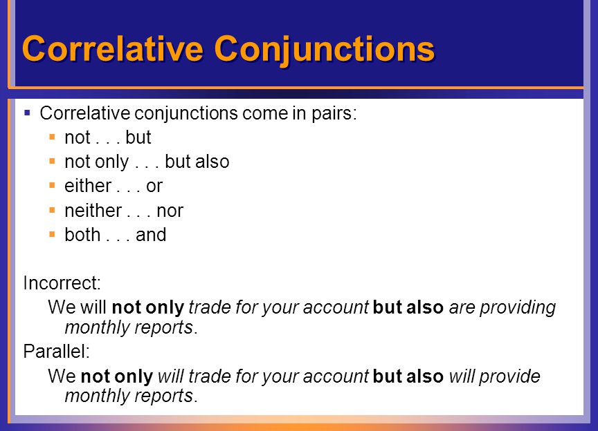 Correlative Conjunctions  Correlative conjunctions come in pairs:  not...