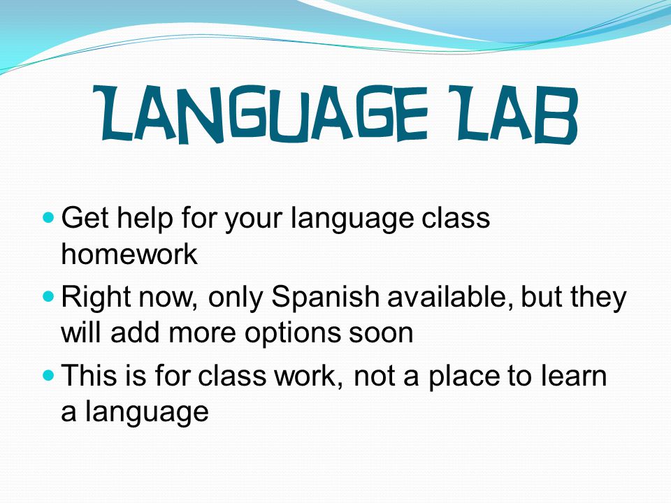 Get help for your language class homework Right now, only Spanish available, but they will add more options soon This is for class work, not a place to learn a language Language Lab