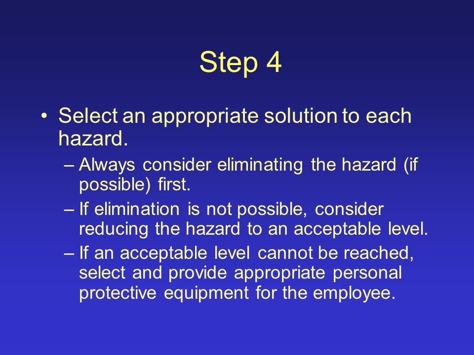 Step 3 Evaluate the level of risk for each hazard to help determine what type of control should be implemented to reduce exposure.