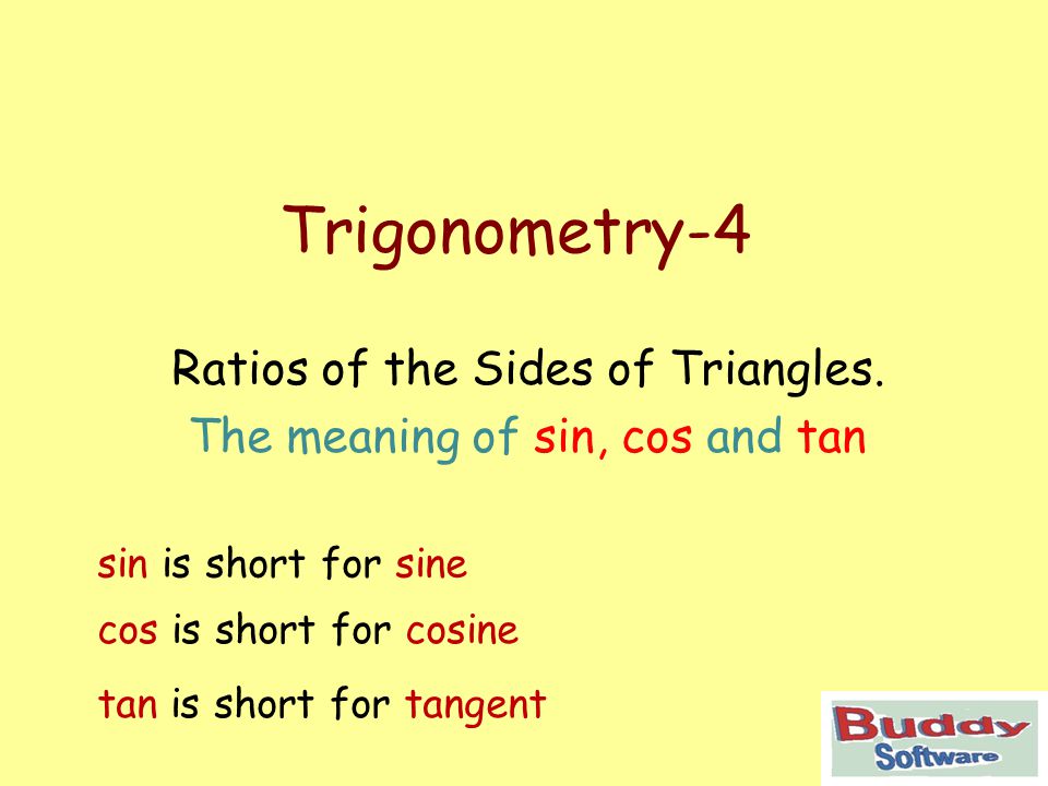 Trigonometry-4 Ratios of the Sides of Triangles.