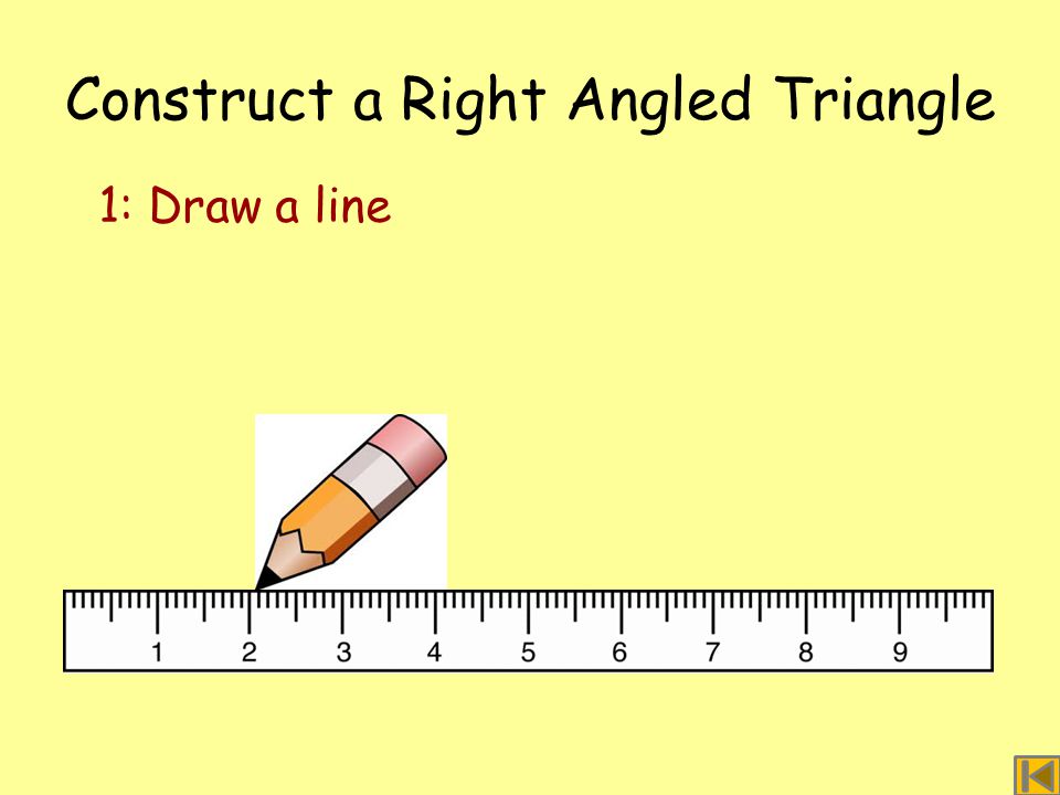 Construct a Right Angled Triangle 1: Draw a line