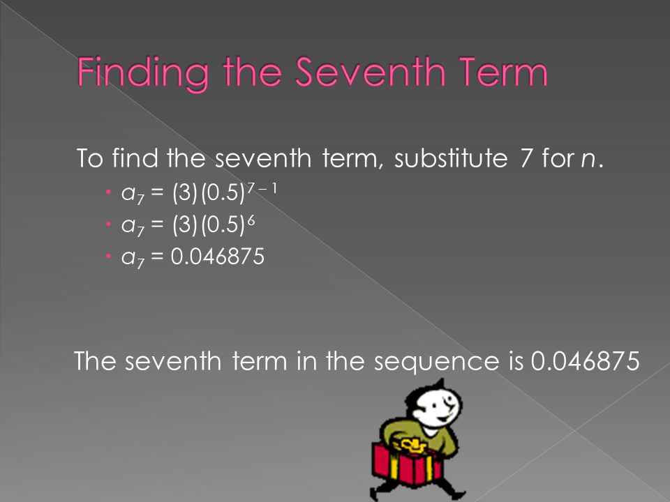  Find the constant ratio by dividing two successive terms.