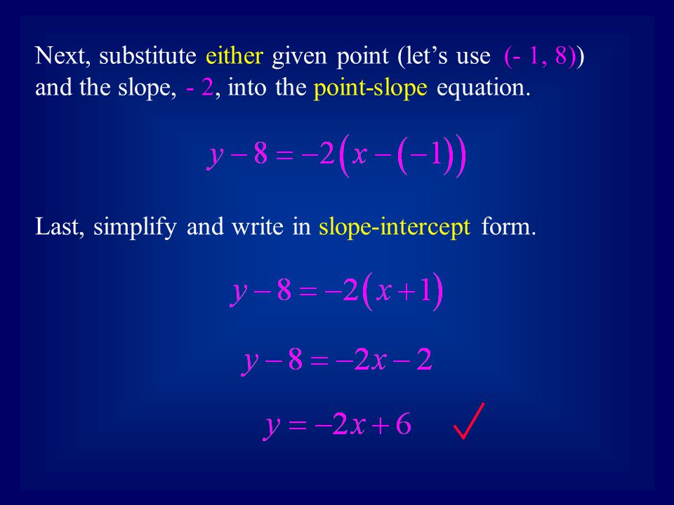 Next, substitute either given point (let’s use (- 1, 8)) and the slope, - 2, into the point-slope equation.