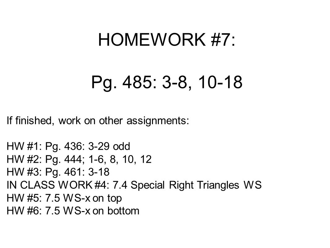 HOMEWORK #7: Pg. 485: 3-8, If finished, work on other assignments: HW #1: Pg.