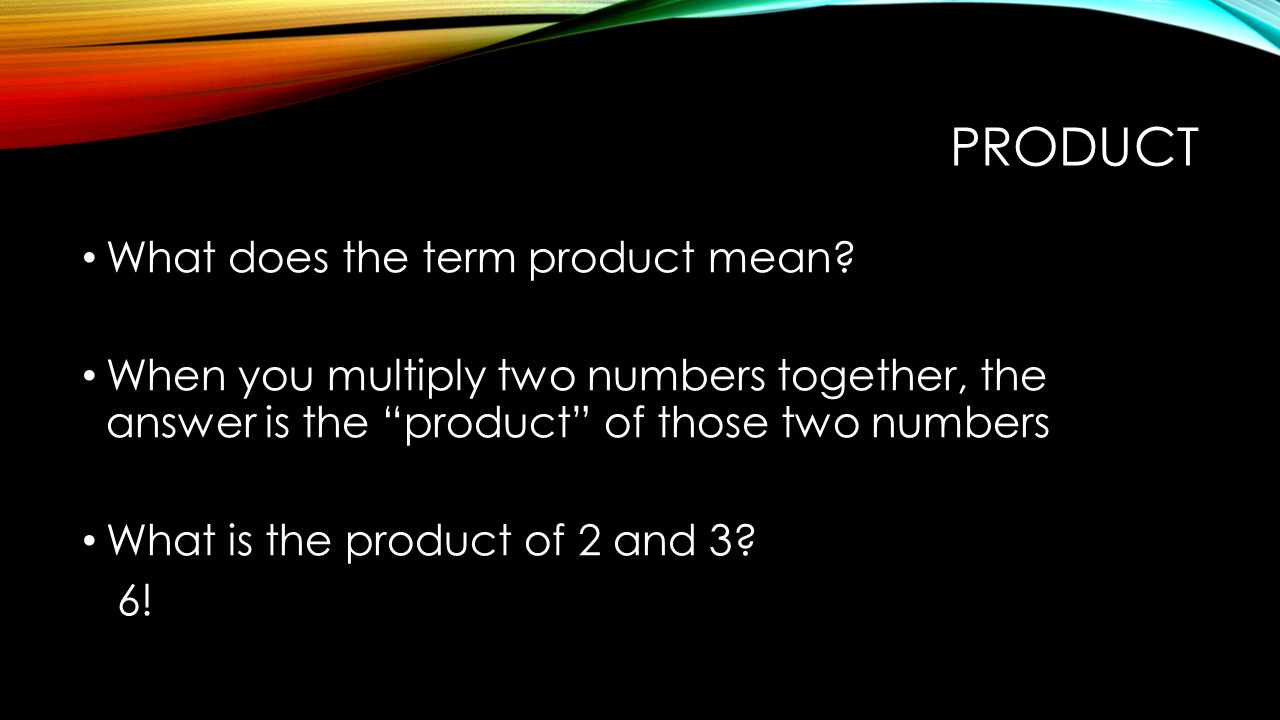 PRODUCT What does the term product mean.