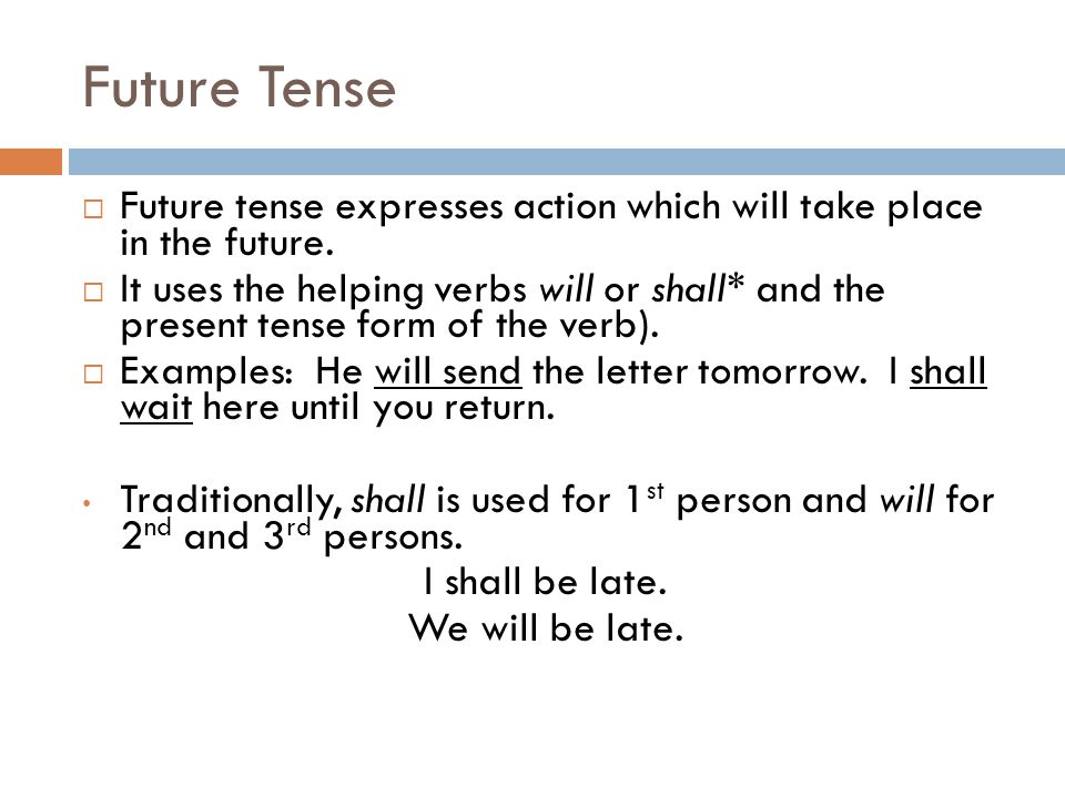 Future Tense  Future tense expresses action which will take place in the future.