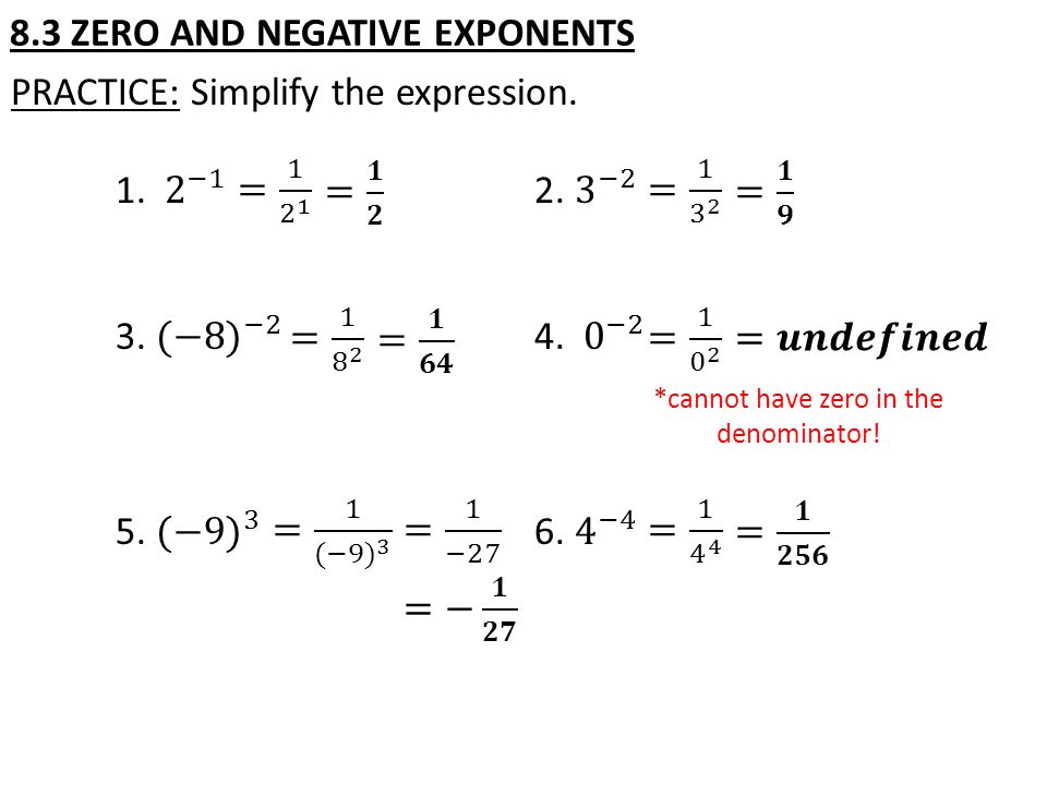 8.3 ZERO AND NEGATIVE EXPONENTS *cannot have zero in the denominator!