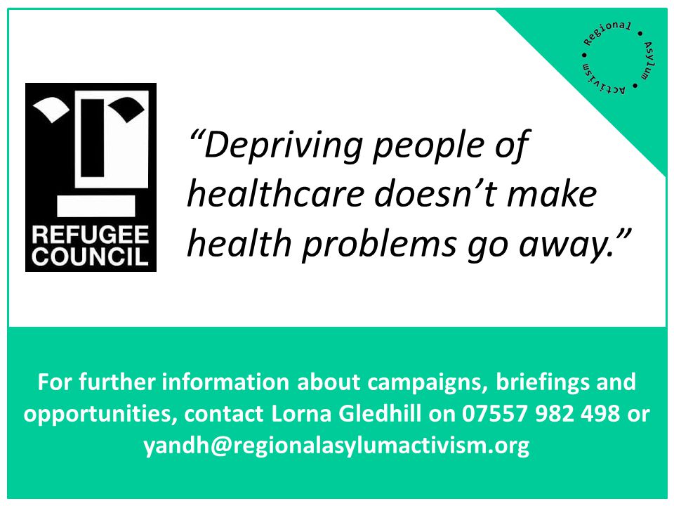 Depriving people of healthcare doesn’t make health problems go away. For further information about campaigns, briefings and opportunities, contact Lorna Gledhill on or