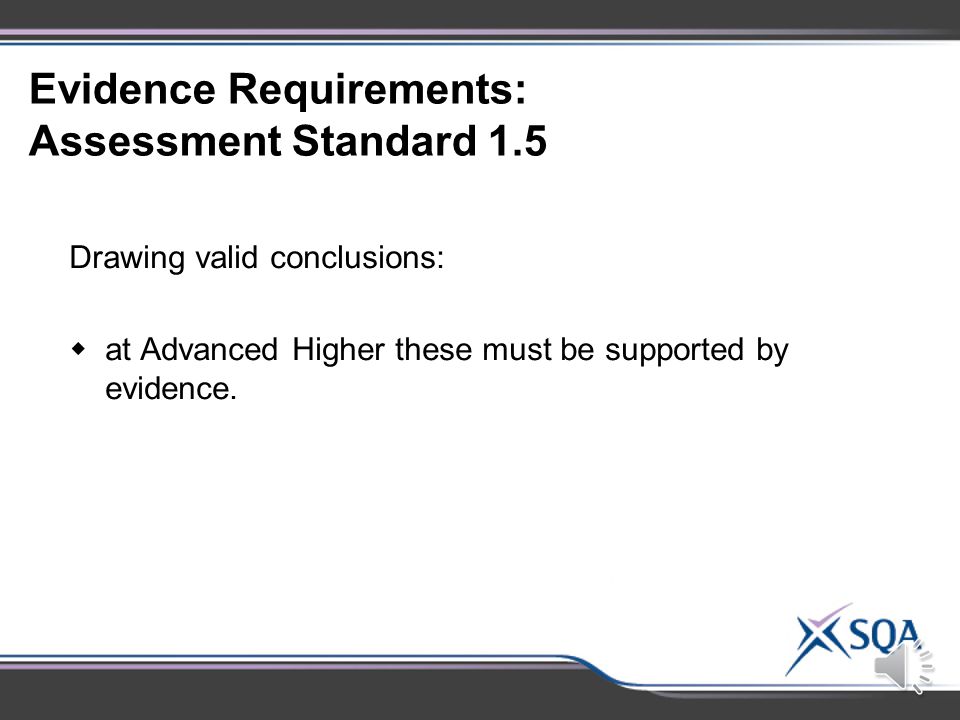 Evidence Requirements: Assessment Standard 1.4 Presenting results in an appropriate format:  at National 5, Higher and Advanced Higher these should also be processed (e.g.