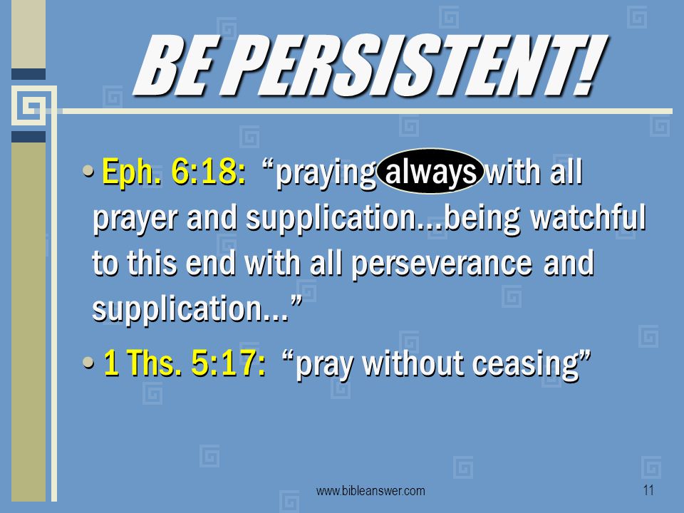 BE PERSISTENT. Eph.