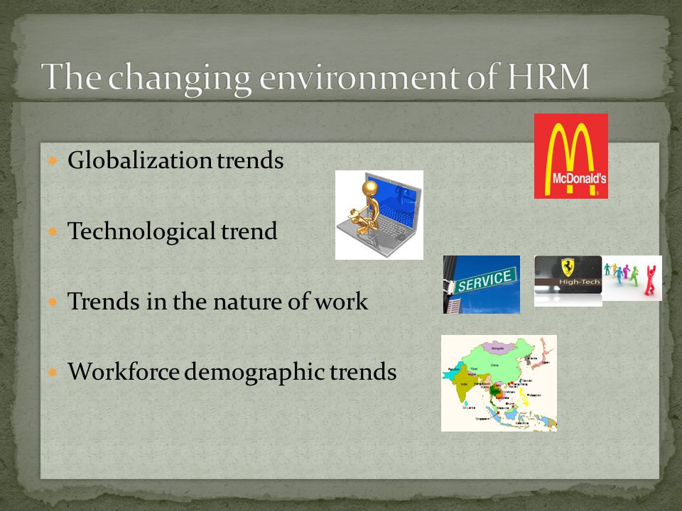 Globalization trends Technological trend Trends in the nature of work Workforce demographic trends Globalization trends Technological trend Trends in the nature of work Workforce demographic trends