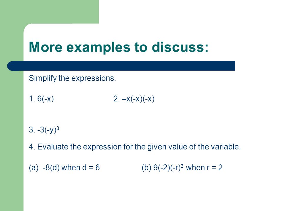 More examples to discuss: Simplify the expressions.