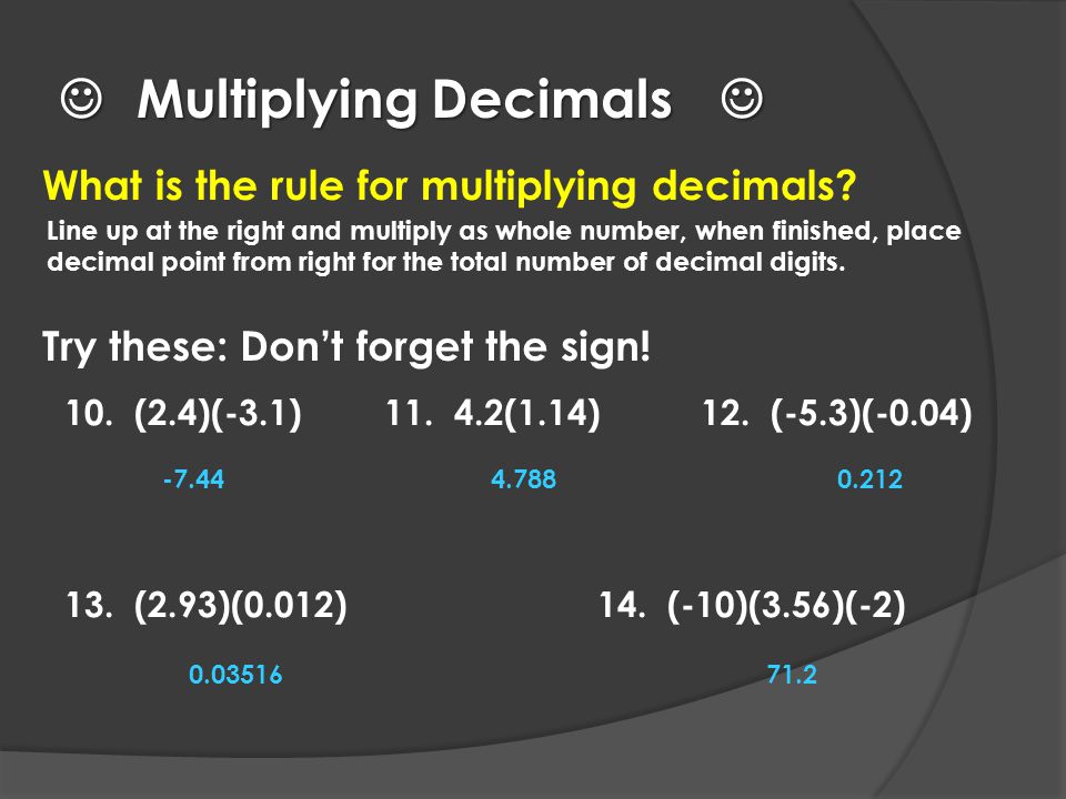 Multiplying Decimals Multiplying Decimals What is the rule for multiplying decimals.