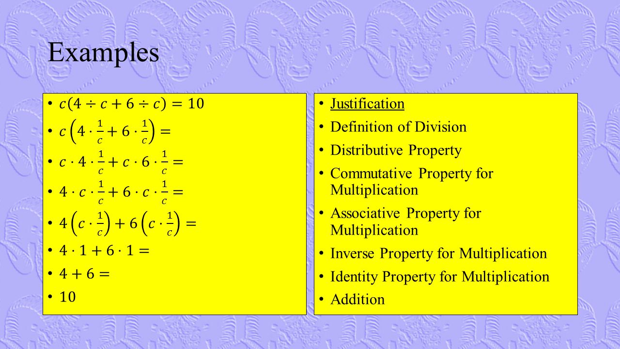 Examples Justification Definition of Division Distributive Property Commutative Property for Multiplication Associative Property for Multiplication Inverse Property for Multiplication Identity Property for Multiplication Addition