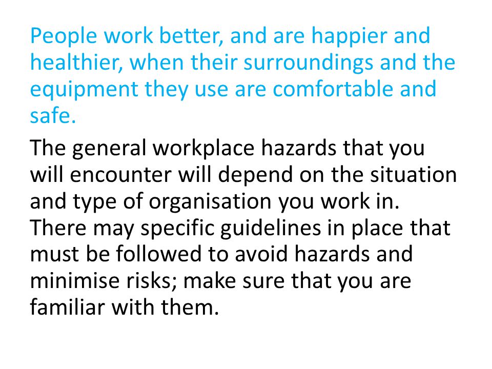 People work better, and are happier and healthier, when their surroundings and the equipment they use are comfortable and safe.