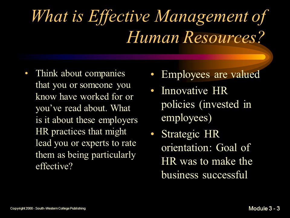 Copyright South-Western College Publishing Module What is Effective Management of Human Resources.