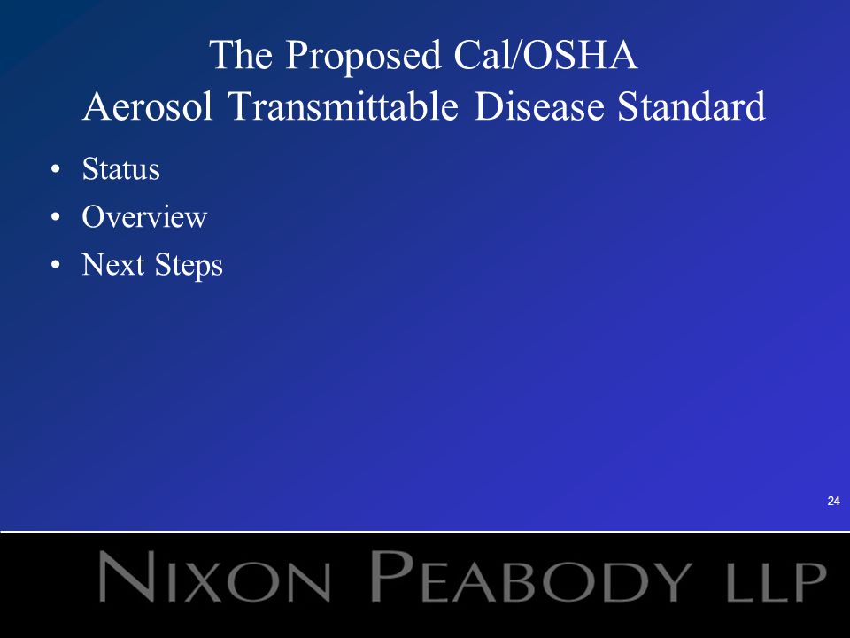 24 The Proposed Cal/OSHA Aerosol Transmittable Disease Standard Status Overview Next Steps