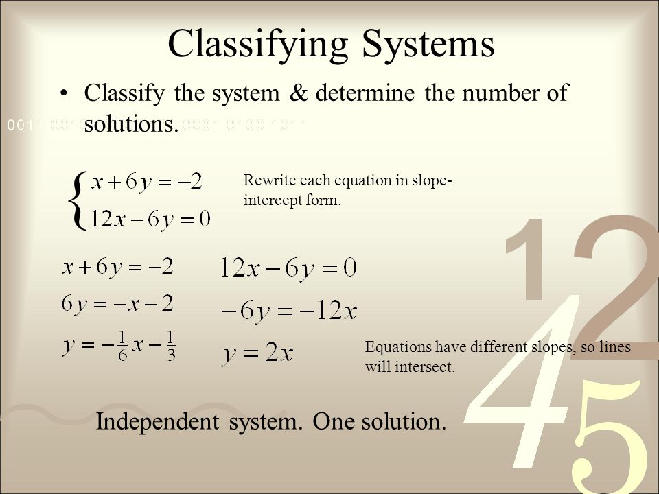 Classifying Systems Classify the system & determine the number of solutions.