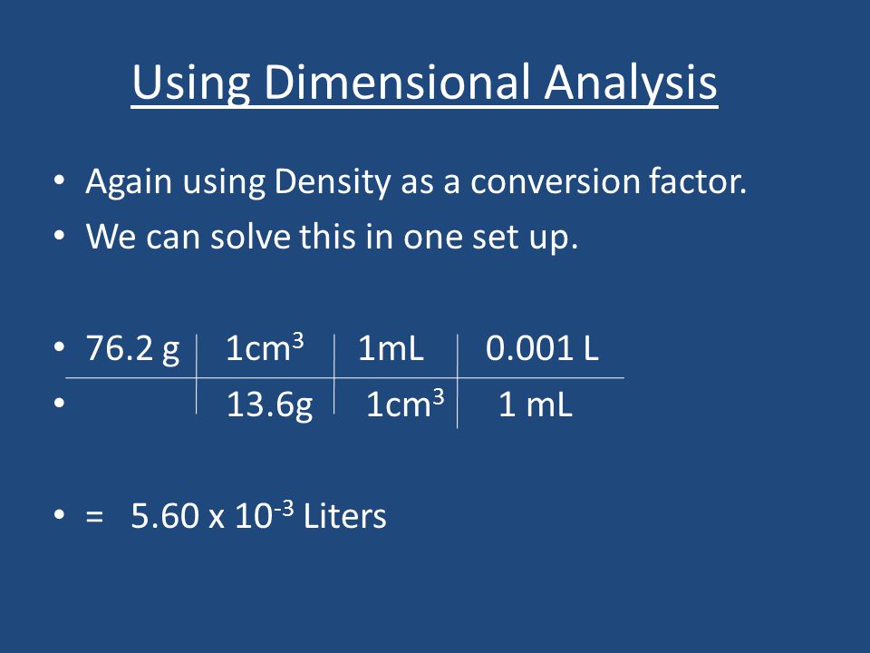 Using Dimensional Analysis Again using Density as a conversion factor.