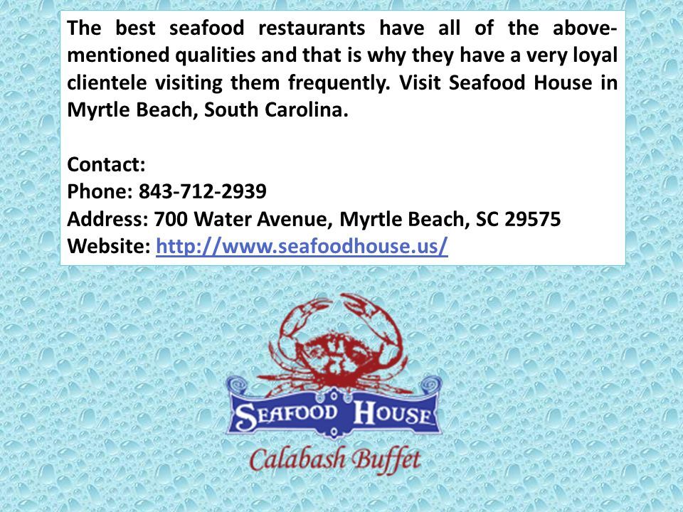 The best seafood restaurants have all of the above- mentioned qualities and that is why they have a very loyal clientele visiting them frequently.
