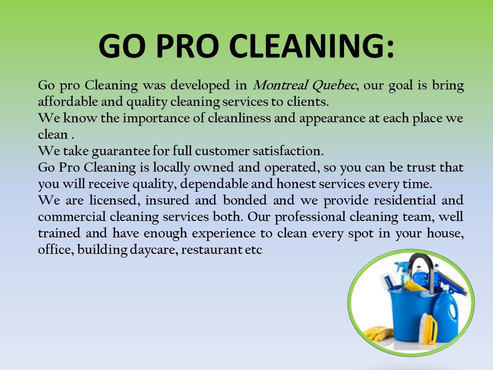 Go pro Cleaning was developed in Montreal Quebec, our goal is bring affordable and quality cleaning services to clients.